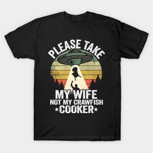 Please Take My Wife Not My Crawfish Cooker Funny Crawfish T-Shirt